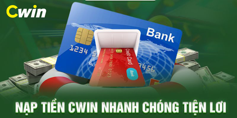 Điều kiện nạp tiền trên trang Cwin